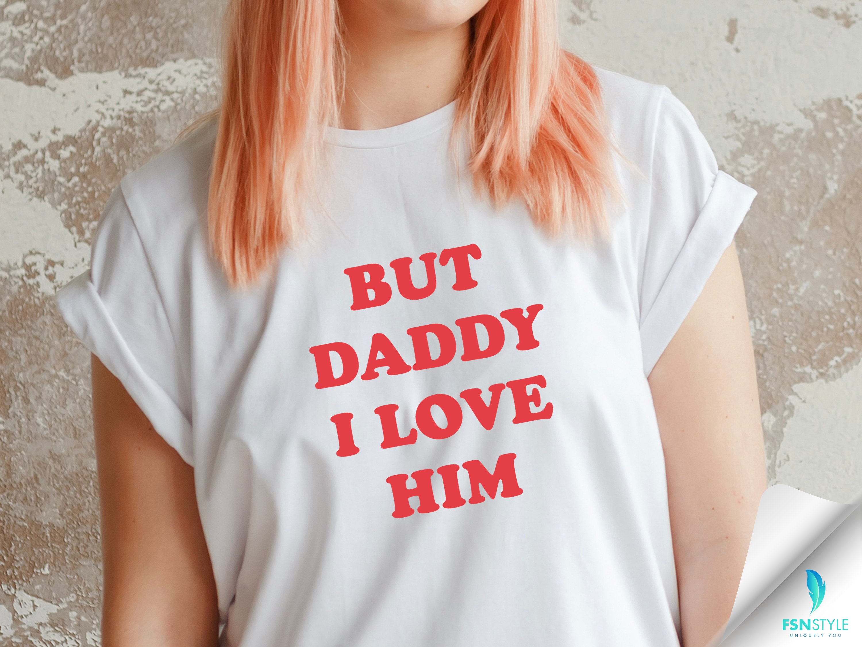 but daddy i love him shirt