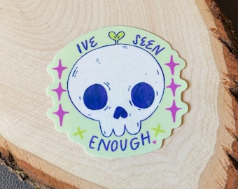 Ive Seen Enough- Skeleton Sticker - Spooky Sticker - Fall Sticker - Halloween Sticker
