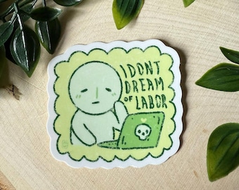 I Dont Dream of Labor Sticker: Waterproof Vinyl Laptop Decal