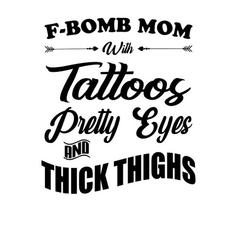 Download F-Bomb Mom with Tattoos pretty eyes and thick thighs SVG ...