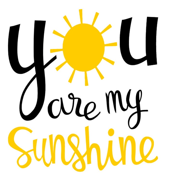 You are my Sunshine SVG PNG Vinyl Cut File Cricut Silhouette Etsy