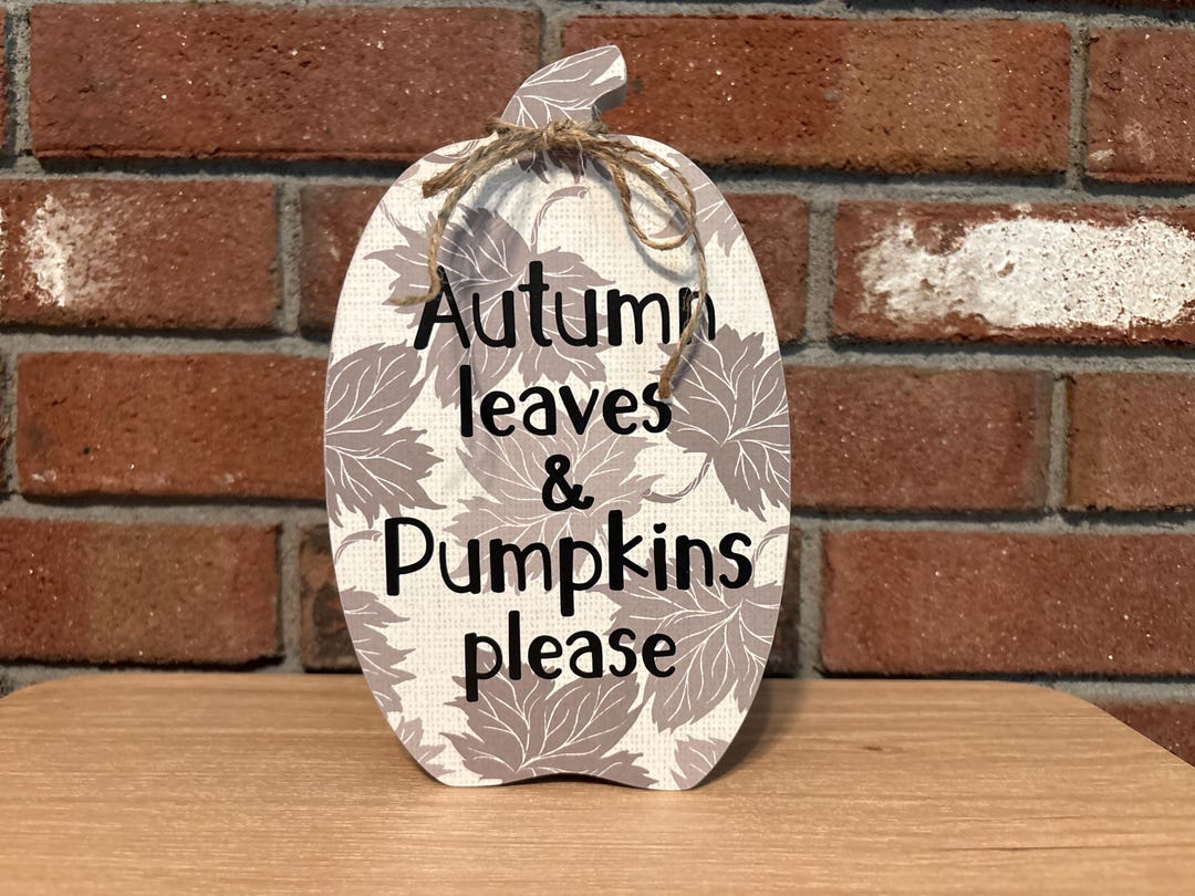 Autumn Leaves and Pumpkins Please, Handmade Wooden Pumpkin Sign ...