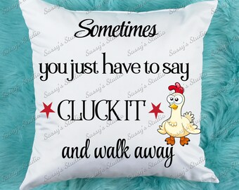 Sometimes You Just Have to Say Cluck It. Chicken Sublimation, Humorous PNG, Pillow, T-Shirt, Digital Download