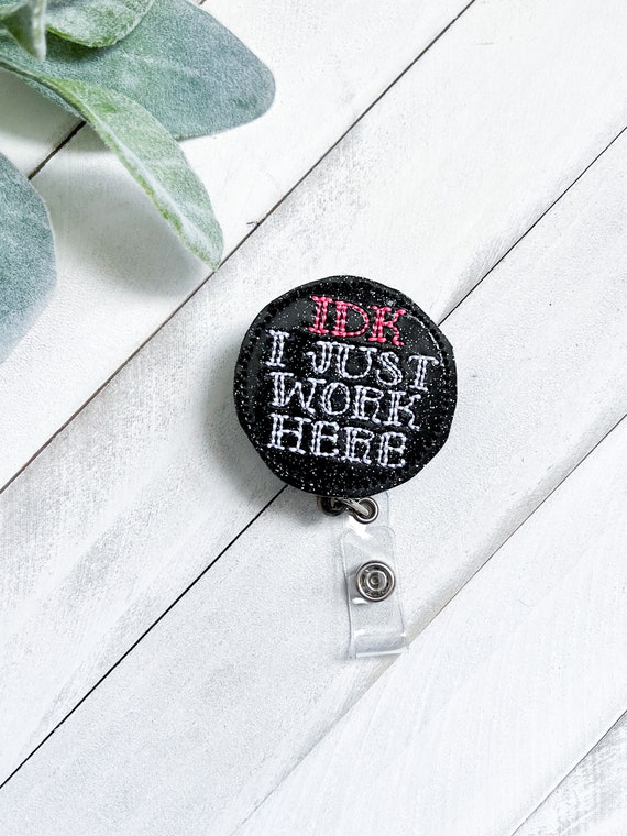 IDK I Just Work Here Retractable Badge Reel, ID holder, Nurse, RN, Doctor