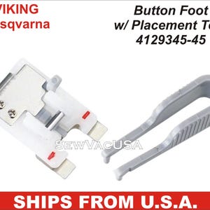 May include: A white and silver sewing machine foot with a red marking and a gray plastic tool for placing buttons. The foot is labeled "VIKING Husqvarna" and the tool is labeled "Button Foot w/ Placement Tool 4129345-45".