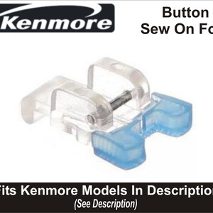 May include: Clear plastic button sewing foot for Kenmore sewing machines. The foot has a blue plastic guide and a metal screw.