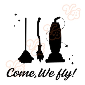 May include: A black silhouette graphic on a white background showing a broom, a witch's broom, and a vacuum cleaner. The phrase "Come, We fly!" is written in a stylized font below the images. Decorative stars are scattered around the images.