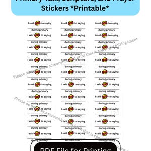 May include: Printable sticker sheet with text: "Primary Talk, Scripture, and Prayer Stickers." Each sticker reads "I said yes to saying during primary." The bottom of the sheet says "PDF File for Printing."