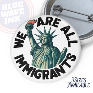 We Are All Immigrants Button – Statue of Liberty Activist Pin, Immigration Rights Badge, Pro-Immigrant, Anti-ICE, Political Protest Design