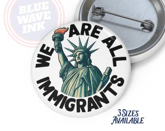 We Are All Immigrants Button – Statue of Liberty Activist Pin, Immigration Rights Badge, Pro-Immigrant, Anti-ICE, Political Protest Design