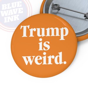 Trump Is Weird. 2024 Campaign Button, Anti-Trump Pin, Kamala Harris Tim Walz 2024 Election, Democrat Campaign Badge, Vote Blue