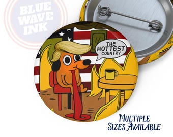 This Is Fine Political Satire Button – Meme Humor Progressive Anti-Trump Badge