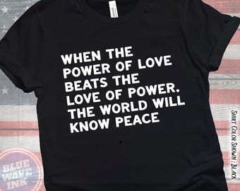 Power of Love Peace Shirt – Inspirational Quote Tee, Hippie Peace Message, Progressive Kindness Graphic, Unity Shirt