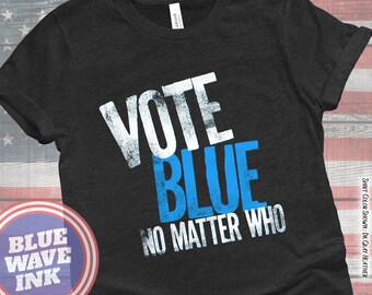 Vote Blue No Matter Who T-Shirt, Liberal Democrat 2026 Election Apparel