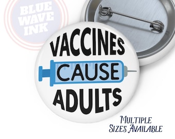 Vaccines Cause Adults Button – Pro Science Pin, Public Health Humor Badge, Progressive Satire Political Accessory