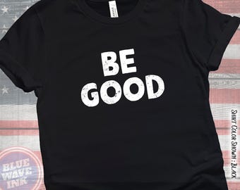 Be Good T-Shirt – Anti-ICE Protest Activist Tee