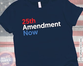 25th Amendment Now T-Shirt | Bold Political Statement Tee for Activists & Voters | Progressive Anti-Trump Protest Shirt