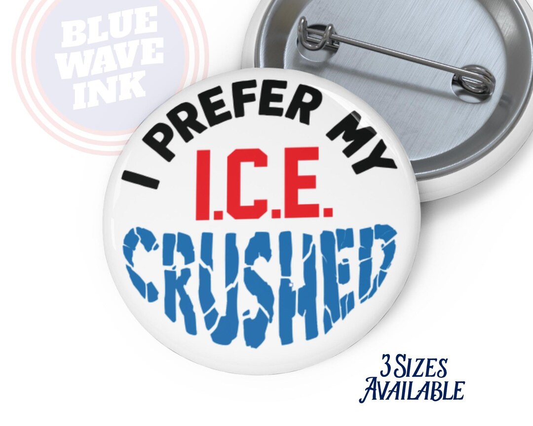 I Prefer My ICE Crushed – Anti-ice Protest Pin, Abolish ICE Political