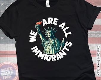 We Are All Immigrants T-Shirt – Statue of Liberty, Immigration Rights, Pro-Immigrant, Anti-ICE, Political Protest Design