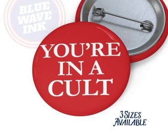 Anti MAGA - You're IN A Cult Button | Anti-Trump Protest Pin for Marches & Activist Events
