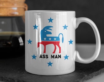 Ass Man Democrat Voter Mug, Funny Democrat Donkey Mug, Vote Joe 2020, Anti-Trump, Election 2020,