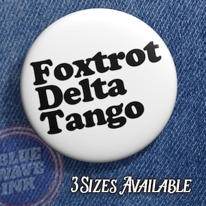 Foxtrot Delta Tango Political Button, Anti-Trump Pin NATO Phonetic Alphabet Message,  Protest Pin for Activists, Voters, and Organizers