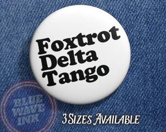 Foxtrot Delta Tango Political Button, Anti-Trump Pin NATO Phonetic Alphabet Message,  Protest Pin for Activists, Voters, and Organizers