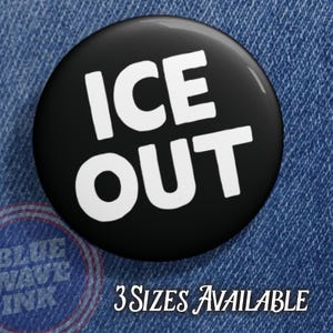 May include: A black button with the words "ICE OUT" in large white capital letters. The button is set against a denim background. The text "3 SIZES AVAILABLE" is also visible.