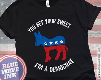 You Bet Your Sweet Ass I'm A Democrat Shirt, Democrat Donkey Shirt, Vote Blue 2024, Flip the House and Expand the Senate,  Election 2024