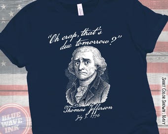 Thomas Jefferson Funny Independence Day Shirt – July 3 1776 Political Humor Tee, Declaration of Independence Joke