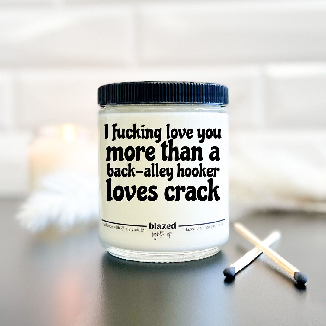 I Fucking Love You More Than a Back Alley Hooker Loves Crack image pic