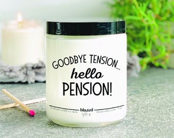Goodbye Tension, Hello Pension! Candle  | 3 Sizes | Pick Any Scent  | Funny Soy Candle - Retirement Gift | Valentine’s Gift