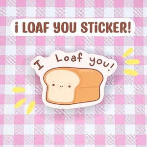 I Loaf You Sticker || Weatherproof Matte Sticker