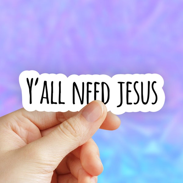 Y'all Need Jesus Sticker, Christian Sticker, Faith VSCO Stickers, Vinyl Sticker, Aesthetic stickers, Laptop decal, water proof Water bottle