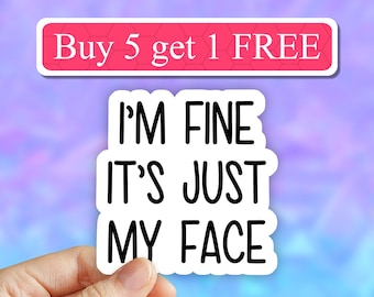 I'm Fine Its just my face Sticker, i am fine Laptop Stickers, its fine sticker, sarcastic stickers, RBF Laptop decal, Water bottle decal