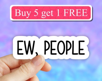 Ew people sticker, I hate people funny sticker, ew people laptop decals, tumbler stickers, introvert stickers, ew people water bottle decal