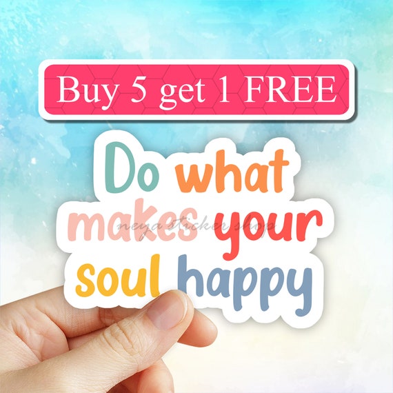 Do What Makes Your Soul Happy Sticker, Encouraging Stickers, Positive  Sticker, Motivational Sticker, Inspirational Quotes, Laptop Stickers 