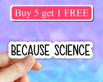 Because science sticker, science stickers, laptop stickers, tumbler decals, i love science stickers, biology stickers, chemistry stickers,