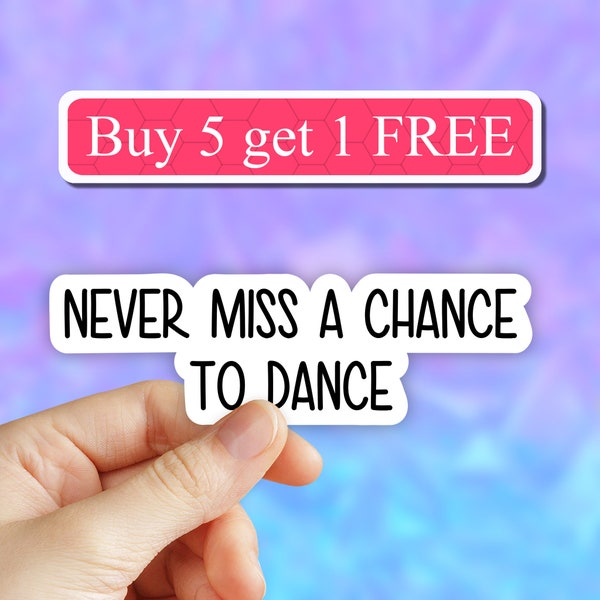Never miss a chance to dance sticker, motivational sticker, dance laptop, music tumbler sticker, water bottle sticker, dancing stickers