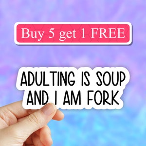 Adulting is soup and I am a fork sticker, funny adulting sticker, laptop decals, tumbler stickers, water bottle sticker, water bottle decal