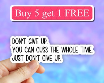 Don’t give up Sticker, funny motivational sticker, reminder decal, waterproof vinyl stickers, water bottle sticker, funny laptop decals