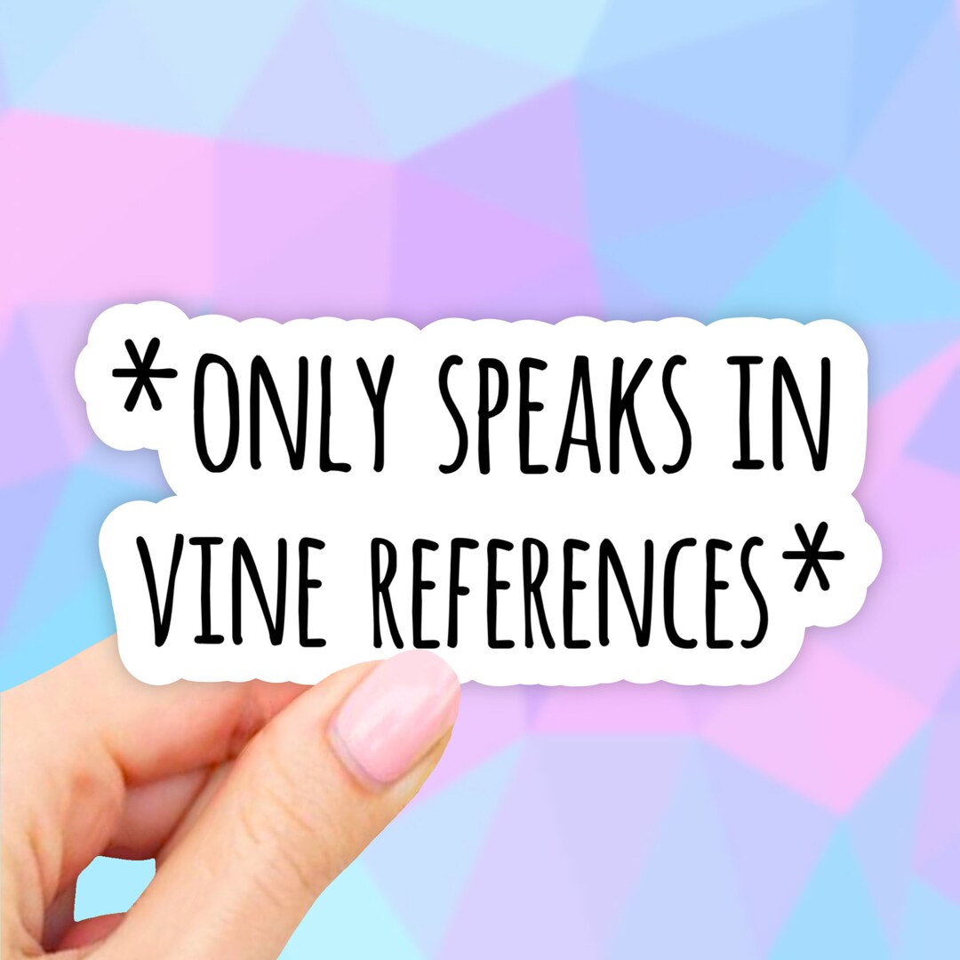 Only Speaks in Vine Reference Sticker, Laptop Decal, Aesthetic Stickers