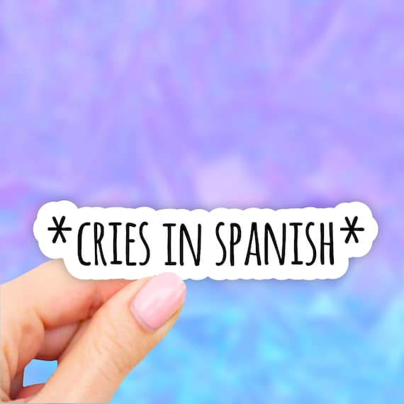 Cries in Spanish Sticker Meme Stickers Waterbottle Stickers Etsy