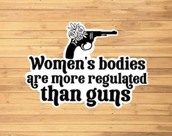 Women’s Bodies Are More Regulated Than Guns Sticker - Water Resistant - Laptop Sticker - Sticker For Hydroflask - Roe v Wade