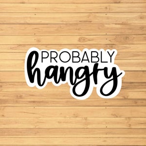 Probably Hangry Sticker - Water Resistant - Funny Sticker - Personalized Gift - Laptop Sticker - Sticker For Hydroflask