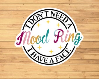 I Don’t Need A Mood Ring Sticker - Water Resistant - Personalized Gifts - Stickers for Hydroflask - Stickers Laptop - Funny Sticker