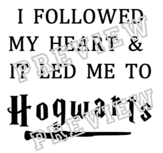 I Followed My Heart And It Led Me To Hogwarts Svg Universal Etsy