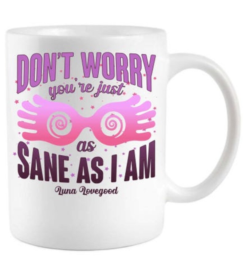 Don't Worry. You're Just As Sane As I Am" -Luna Lovegood - Home