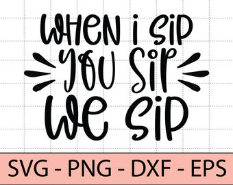 Free Free 178 When I Sip You Sip We Sip Svg SVG PNG EPS DXF File