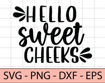 Free Free 176 Svg File Hello Sweet Cheeks Svg Free SVG PNG EPS DXF File